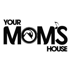 Your Mom's House