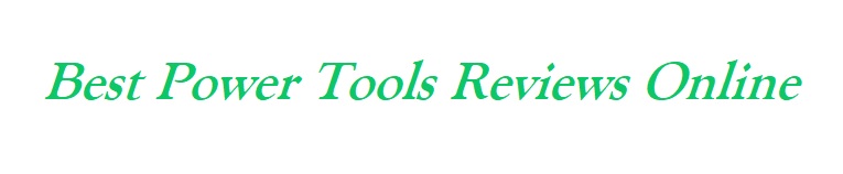 Best Power Tools Reviews Online