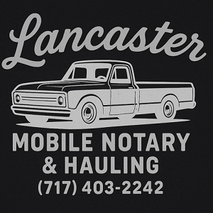 Lancaster Mobile Notary & Hauling
