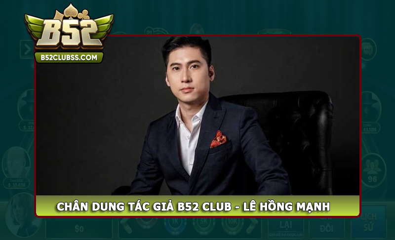 Lê Hồng Mạnh– tác giả cổng game B52