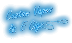 Custom Vapes & Ecigs