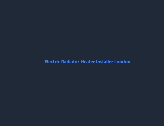 Electric Radiator Heater Installer London
