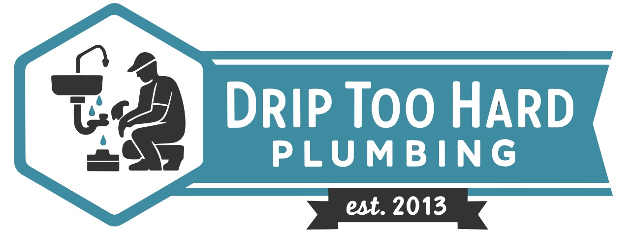 Drip Too Hard Plumbing