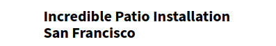 Incredible Patio Installation San Francisco